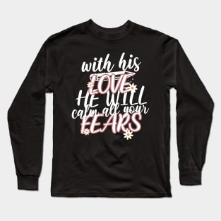 With his love, he will calm all your fears. Zephaniah 3:17 T-Shirt Long Sleeve T-Shirt